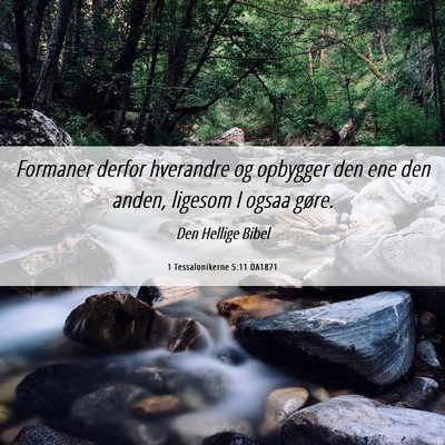 Picture 06 - 1 Tessalonikerne 5:11 DA1871 - Formaner derfor hverandre og opbygger den ene den - Bible Verse Picture