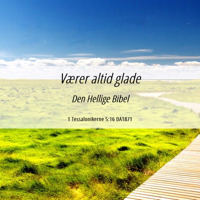 Picture 06 - 1 Tessalonikerne 5:16 DA1871 - Værer altid - Bible Verse Picture