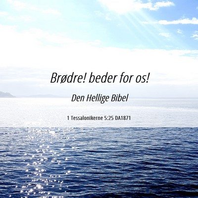 Picture 06 - 1 Tessalonikerne 5:25 DA1871 - Brødre! beder for - Bible Verse Picture
