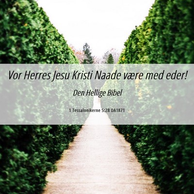 Picture 06 - 1 Tessalonikerne 5:28 DA1871 - Vor Herres Jesu Kristi Naade være med - Bible Verse Picture
