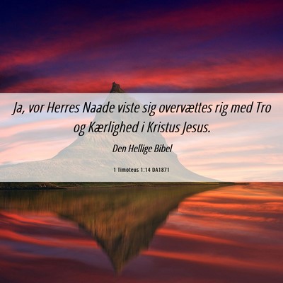 Picture 06 - 1 Timoteus 1:14 DA1871 - Ja, vor Herres Naade viste sig overvættes rig - Bible Verse Picture
