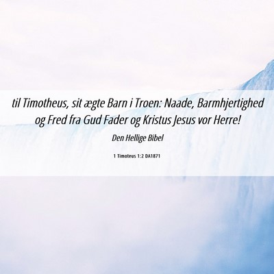 Picture 06 - 1 Timoteus 1:2 DA1871 - til Timotheus, sit ægte Barn i Troen: Naade, - Bible Verse Picture