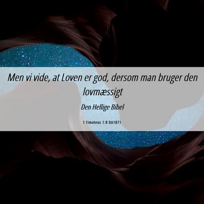 Picture 06 - 1 Timoteus 1:8 DA1871 - Men vi vide, at Loven er god, dersom man bruger - Bible Verse Picture
