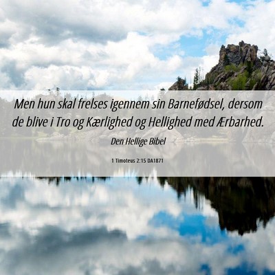 Picture 06 - 1 Timoteus 2:15 DA1871 - Men hun skal frelses igennem sin Barnefødsel, - Bible Verse Picture