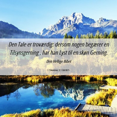 Picture 06 - 1 Timoteus 3:1 DA1871 - Den Tale er troværdig: dersom nogen begærer en - Bible Verse Picture