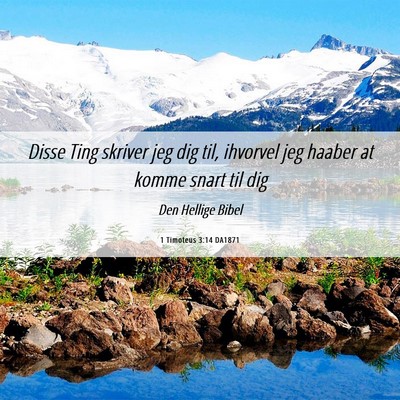 Picture 06 - 1 Timoteus 3:14 DA1871 - Disse Ting skriver jeg dig til, ihvorvel jeg - Bible Verse Picture
