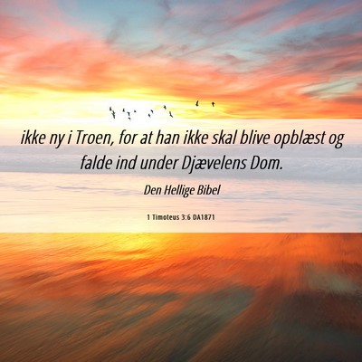 Picture 06 - 1 Timoteus 3:6 DA1871 - ikke ny i Troen, for at han ikke skal blive - Bible Verse Picture