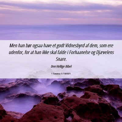 Picture 06 - 1 Timoteus 3:7 DA1871 - Men han bør ogsaa have et godt Vidnesbyrd af - Bible Verse Picture