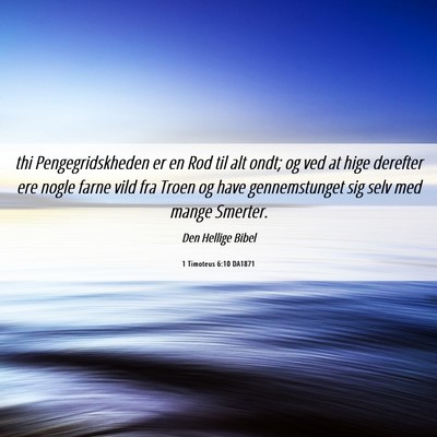 Picture 06 - 1 Timoteus 6:10 DA1871 - thi Pengegridskheden er en Rod til alt ondt; og - Bible Verse Picture