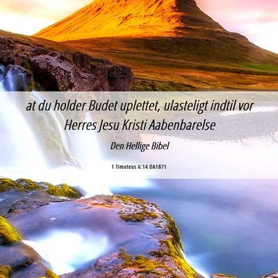 Picture 06 - 1 Timoteus 6:14 DA1871 - at du holder Budet uplettet, ulasteligt indtil - Bible Verse Picture