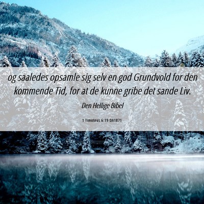 Picture 06 - 1 Timoteus 6:19 DA1871 - og saaledes opsamle sig selv en god Grundvold for - Bible Verse Picture