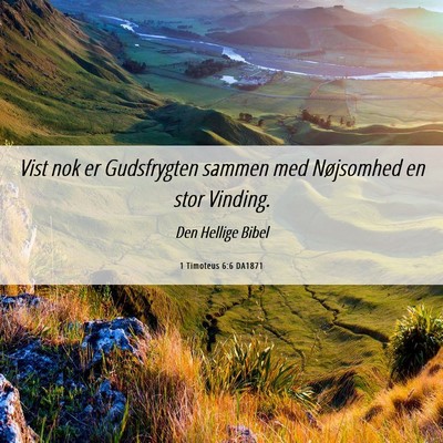 Picture 06 - 1 Timoteus 6:6 DA1871 - Vist nok er Gudsfrygten sammen med Nøjsomhed en - Bible Verse Picture