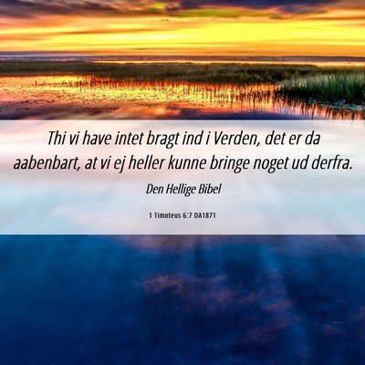 Picture 06 - 1 Timoteus 6:7 DA1871 - Thi vi have intet bragt ind i Verden, det er da - Bible Verse Picture