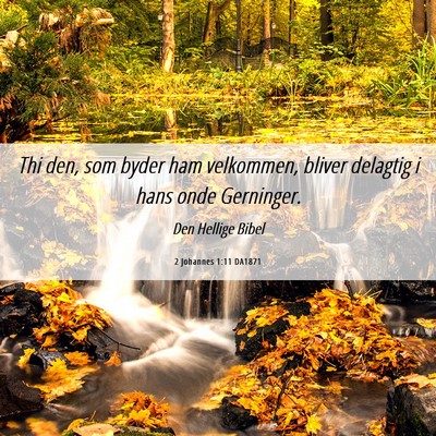 Picture 06 - 2 Johannes 1:11 DA1871 - Thi den, som byder ham velkommen, bliver delagtig - Bible Verse Picture