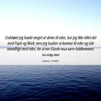 Picture 06 - 2 Johannes 1:12 DA1871 - Endskønt jeg havde meget at skrive til eder, har - Bible Verse Picture