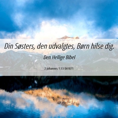 Picture 06 - 2 Johannes 1:13 DA1871 - Din Søsters, den udvalgtes, Børn hilse - Bible Verse Picture
