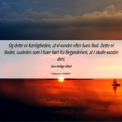 Picture 06 - 2 Johannes 1:6 DA1871 - Og dette er Kærligheden, at vi vandre efter hans - Bible Verse Picture