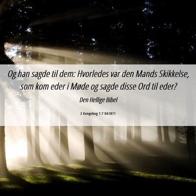 Picture 06 - 2 Kongebog 1:7 DA1871 - Og han sagde til dem: Hvorledes var den Mands - Bible Verse Picture