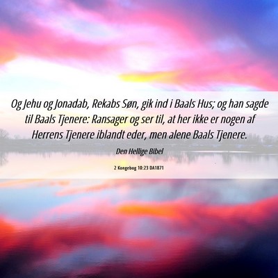 Picture 06 - 2 Kongebog 10:23 DA1871 - Og Jehu og Jonadab, Rekabs Søn, gik ind i Baals - Bible Verse Picture