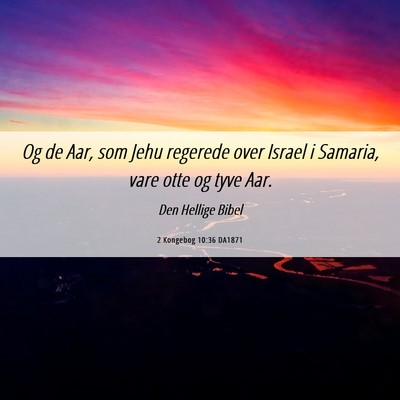 Picture 06 - 2 Kongebog 10:36 DA1871 - Og de Aar, som Jehu regerede over Israel i - Bible Verse Picture