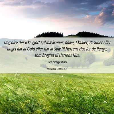 Picture 06 - 2 Kongebog 12:13 DA1871 - Dog blev der ikke gjort Sølvbækkener, Knive, - Bible Verse Picture