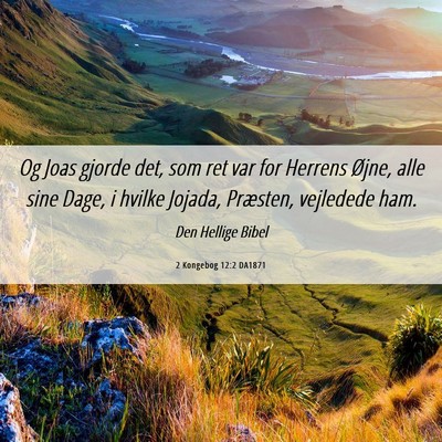 Picture 06 - 2 Kongebog 12:2 DA1871 - Og Joas gjorde det, som ret var for Herrens - Bible Verse Picture