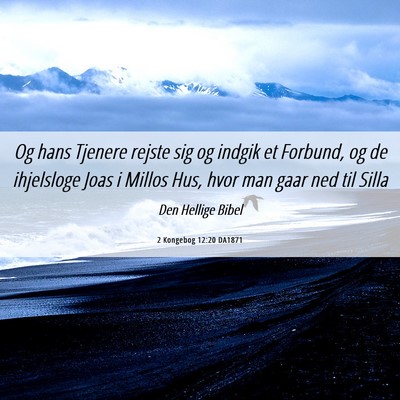 Picture 06 - 2 Kongebog 12:20 DA1871 - Og hans Tjenere rejste sig og indgik et Forbund, - Bible Verse Picture