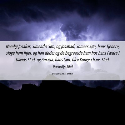 Picture 06 - 2 Kongebog 12:21 DA1871 - Nemlig Josakar, Simeaths Søn, og Josabad, Somers - Bible Verse Picture