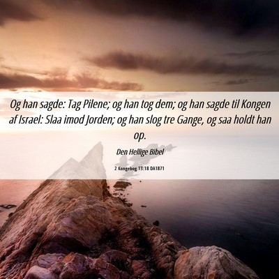 Picture 06 - 2 Kongebog 13:18 DA1871 - Og han sagde: Tag Pilene; og han tog dem; og han - Bible Verse Picture