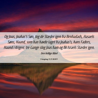 Picture 06 - 2 Kongebog 13:25 DA1871 - Og Joas, Joahas's Søn, tog de Stæder igen fra - Bible Verse Picture