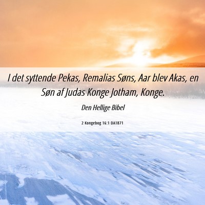 Picture 06 - 2 Kongebog 16:1 DA1871 - I det syttende Pekas, Remalias Søns, Aar blev - Bible Verse Picture