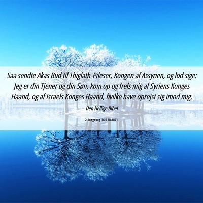 Picture 06 - 2 Kongebog 16:7 DA1871 - Saa sendte Akas Bud til Thiglath-Pileser, Kongen - Bible Verse Picture