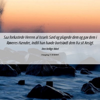 Picture 06 - 2 Kongebog 17:20 DA1871 - Saa forkastede Herren al Israels Sæd og plagede - Bible Verse Picture