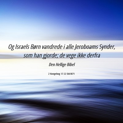 Picture 06 - 2 Kongebog 17:22 DA1871 - Og Israels Børn vandrede i alle Jeroboams - Bible Verse Picture