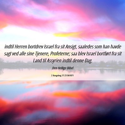 Picture 06 - 2 Kongebog 17:23 DA1871 - indtil Herren bortdrev Israel fra sit Ansigt, - Bible Verse Picture