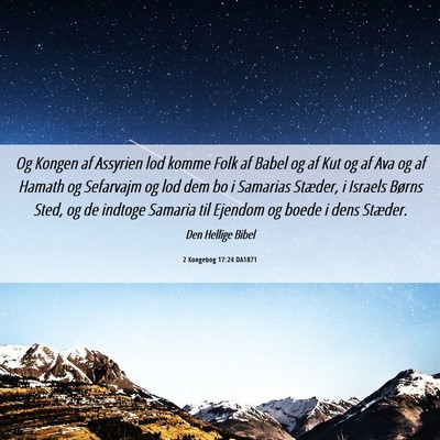 Picture 06 - 2 Kongebog 17:24 DA1871 - Og Kongen af Assyrien lod komme Folk af Babel og - Bible Verse Picture