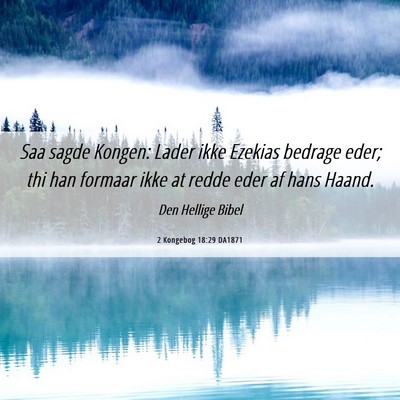 Picture 06 - 2 Kongebog 18:29 DA1871 - Saa sagde Kongen: Lader ikke Ezekias bedrage - Bible Verse Picture
