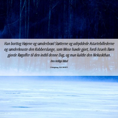 Picture 06 - 2 Kongebog 18:4 DA1871 - Han borttog Højene og sønderbrød Støtterne og - Bible Verse Picture