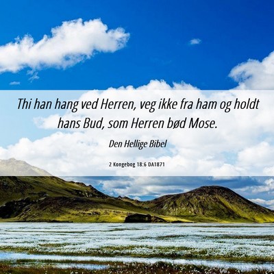 Picture 06 - 2 Kongebog 18:6 DA1871 - Thi han hang ved Herren, veg ikke fra ham og - Bible Verse Picture