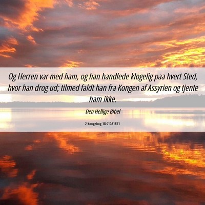 Picture 06 - 2 Kongebog 18:7 DA1871 - Og Herren var med ham, og han handlede klogelig - Bible Verse Picture