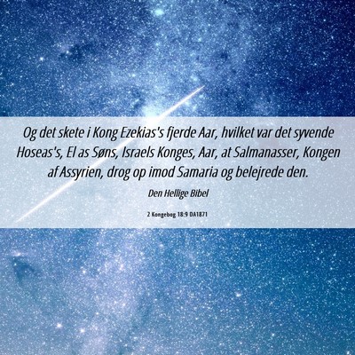 Picture 06 - 2 Kongebog 18:9 DA1871 - Og det skete i Kong Ezekias's fjerde Aar, hvilket - Bible Verse Picture
