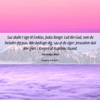 Picture 06 - 2 Kongebog 19:10 DA1871 - Saa skulle I sige til Ezekias, Judas Konge: Lad - Bible Verse Picture