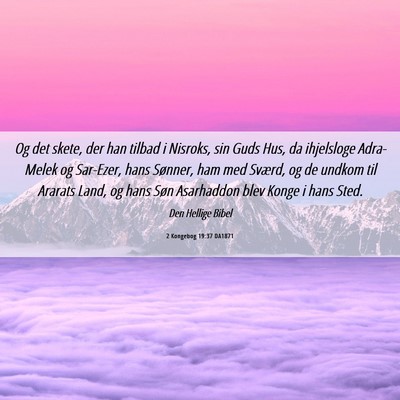 Picture 06 - 2 Kongebog 19:37 DA1871 - Og det skete, der han tilbad i Nisroks, sin Guds - Bible Verse Picture