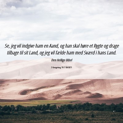 Picture 06 - 2 Kongebog 19:7 DA1871 - Se, jeg vil indgive ham en Aand, og han skal - Bible Verse Picture