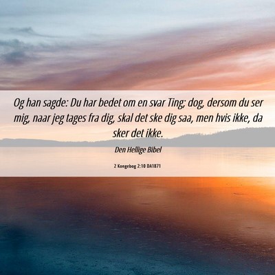 Picture 06 - 2 Kongebog 2:10 DA1871 - Og han sagde: Du har bedet om en svar Ting; dog, - Bible Verse Picture