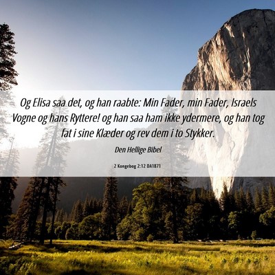 Picture 06 - 2 Kongebog 2:12 DA1871 - Og Elisa saa det, og han raabte: Min Fader, min - Bible Verse Picture