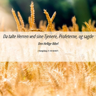 Picture 06 - 2 Kongebog 21:10 DA1871 - Da talte Herren ved sine Tjenere, Profeterne, og - Bible Verse Picture