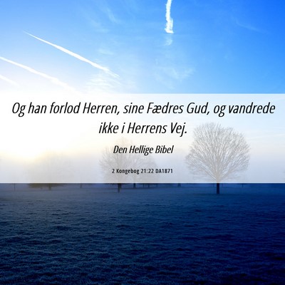 Picture 06 - 2 Kongebog 21:22 DA1871 - Og han forlod Herren, sine Fædres Gud, og - Bible Verse Picture