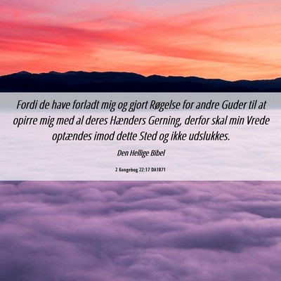 Picture 06 - 2 Kongebog 22:17 DA1871 - Fordi de have forladt mig og gjort Røgelse for - Bible Verse Picture