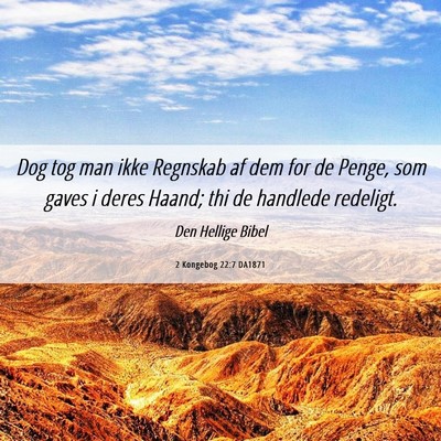 Picture 06 - 2 Kongebog 22:7 DA1871 - Dog tog man ikke Regnskab af dem for de Penge, - Bible Verse Picture